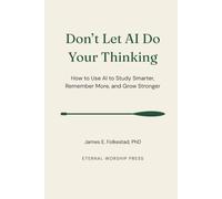 Don't Let AI Do Your Thinking: How to Use AI to Study Smarter, Remember More, and Grow Stronger Series /