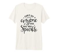 Don't Let Anyone Ever Dull Your Sparkle - Cita Motivacional Camiseta Premium
