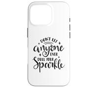 Don't Let Anyone Ever Dull Your Sparkle - Cita Motivacional Carcasa para iPhone 16 Pro