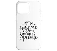 Don't Let Anyone Ever Dull Your Sparkle - Cita Motivacional Carcasa para iPhone 16 Pro MAX