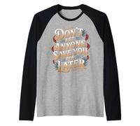 Don't Let Anyone Save You For Later - Camiseta Manga Raglan