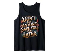 Don't Let Anyone Save You For Later - Camiseta sin Mangas