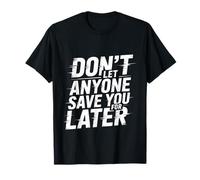 Don't Let Anyone Save You For Later Motivación por Valor - Camiseta