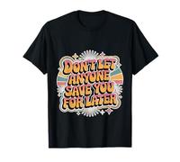 Don't Let Anyone Save You For Later Motivación por Valor - Camiseta