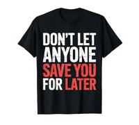 Don't Let Anyone Save You For Later Motivation Worth - Camiseta