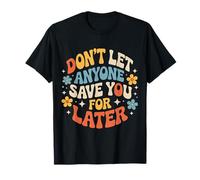 Don't Let Anyone Save You For Later Motivation Worth |- Camiseta