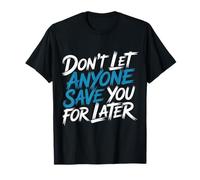 Don't Let Anyone Save You For Later Motivation Worth |- Camiseta