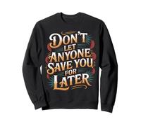 Don't Let Anyone Save You For Later - Sudadera