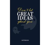 Don't let great ideas ghost you: Funny Gift Notebook Journal for Friends and Family