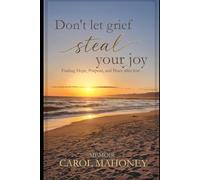 Don't Let Grief Steal Your Joy: Finding Hope, Purpose, and Peace after Loss