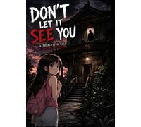 Don't Let It See You: A Terrifying Tale