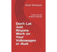 Don't Let Just Anyone Work on Your Volkswagen or Audi: These are not ordinary vehicles