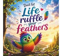 Don't Let Life Ruffle Your Feathers