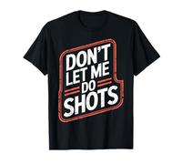 Don't Let Me Do Shots Alcohol Temptation Jokes - Camiseta