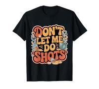 Don't Let Me Do Shots Alcohol Temptation Jokes |- Camiseta