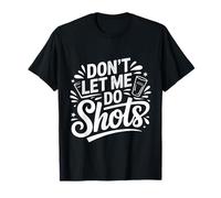 Don't Let Me Do Shots Alcohol Temptation Jokes |- Camiseta