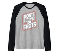 Don't Let Me Do Shots Alcohol Temptation Jokes - Camiseta Manga Raglan