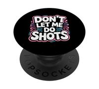 Don't Let Me Do Shots Alcohol Temptation Jokes - PopSockets PopGrip Adhesivo