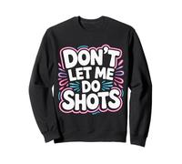 Don't Let Me Do Shots Alcohol Temptation Jokes - Sudadera