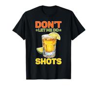 Don't Let Me Do Shots Bromas de tentación de Alcohol Camiseta