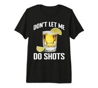 Don't Let Me Do Shots Bromas de tentación de Alcohol - Camiseta Premium