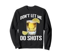 Don't Let Me Do Shots Bromas de tentación de Alcohol - Sudadera