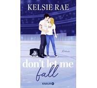 Don't let me fall: Roman | Steamy Sports Romance trifft auf Forbidden Love und Forced Proximity (Breaking the Ice 1)