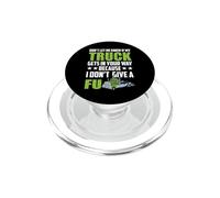Don't Let Me Know If My Truck Funny Trucking Truck Driver PopSockets PopGrip para MagSafe