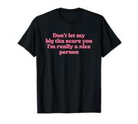 Don't Let My Big Tits Scare You I'm Really A Nice Person Y2k Camiseta