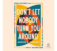 Don't Let Nobody Turn You Around: How the Black Church's Public Witness Leads Us Out of the Culture War