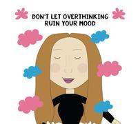 Don't let overthinking ruin your mood