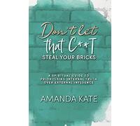 Don't let that C t Steal Your Bricks: A Spiritual Guide to Prioritising Internal Truth over External Influence