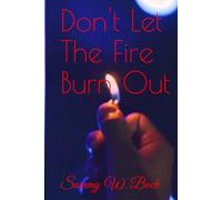 Don't Let The Fire Burn Out