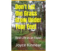 Don't Let the Grass Grow Under Your Feet: Real Life as an Expat