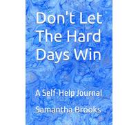 Don't Let The Hard Days Win: A Self-Help Journal