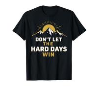 Don't Let The Hard Days Win - Cita inspiradora Motivacional Camiseta