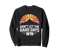 Don't Let The Hard Days Win - Cita inspiradora Motivacional Sudadera