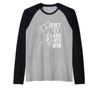 Don't Let The Hard Days Win Inspirational Motivational Quote Camiseta Manga Raglan