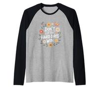 Don't Let The Hard Days Win Inspirational Motivational Quote Camiseta Manga Raglan