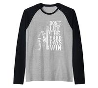 Don't Let The Hard Days Win Inspirational Motivational Quote Camiseta Manga Raglan