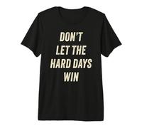 Don't Let The Hard Days Win - Men, Women & Kids Inspiration Camiseta Premium
