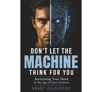 Don't Let the Machine Think for You: Reclaiming Your Mind in the Age of Easy Answers
