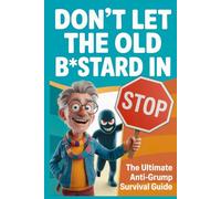 Don't Let the Old B*stard in: The Ultimate Anti-Grump Survival Guide, A Funny Gag Gift for Husbands, Dads, and Grandpas Who Refuse to Act Their Age