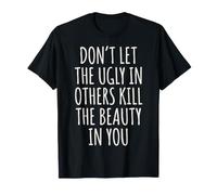 Don't Let The Ugly In Others Kill The Beauty In You Camiseta
