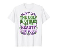 Don't Let The Ugly In Others Kill The Beauty In You Camiseta
