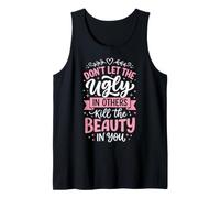 Don't Let The Ugly In Others Kill The Beauty In You Camiseta sin Mangas