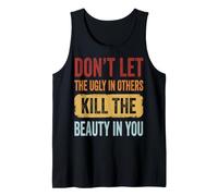 Don't Let The Ugly In Others Kill The Beauty In You Camiseta sin Mangas