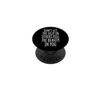 Don't Let The Ugly In Others Kill The Beauty In You PopSockets PopGrip Adhesivo