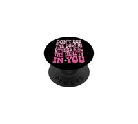 Don't Let The Ugly In Others Kill The Beauty In You PopSockets PopGrip Adhesivo