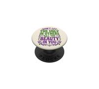 Don't Let The Ugly In Others Kill The Beauty In You PopSockets PopGrip Adhesivo